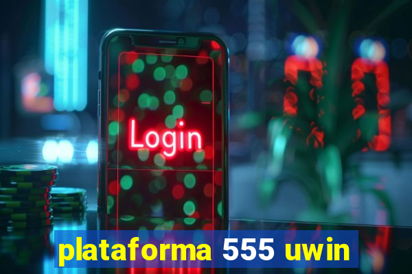 plataforma 555 uwin