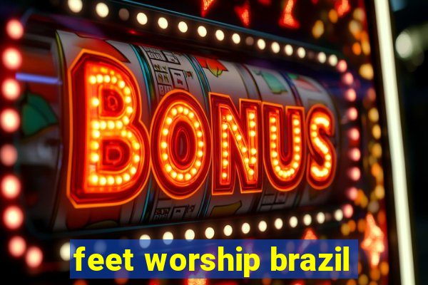 feet worship brazil