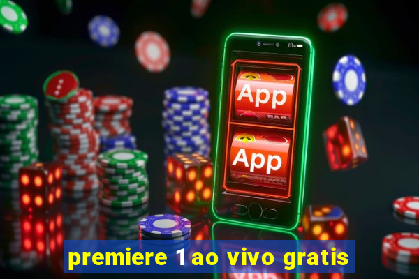 premiere 1 ao vivo gratis