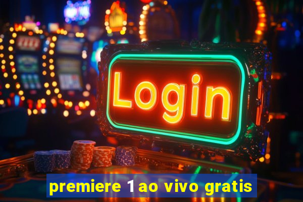 premiere 1 ao vivo gratis