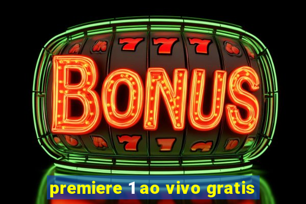 premiere 1 ao vivo gratis