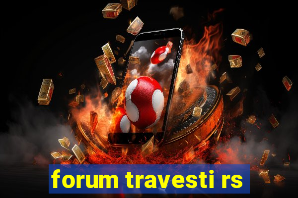 forum travesti rs