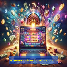 a sacerdotisa tarot conselho