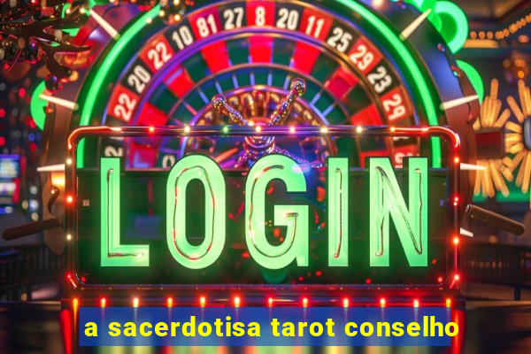 a sacerdotisa tarot conselho