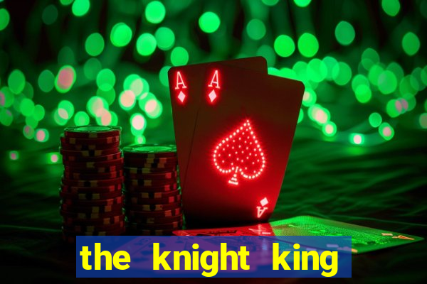 the knight king who returned with a god ler
