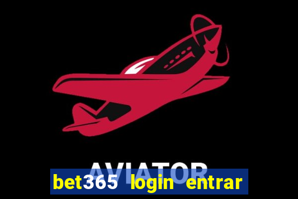 bet365 login entrar agora direto