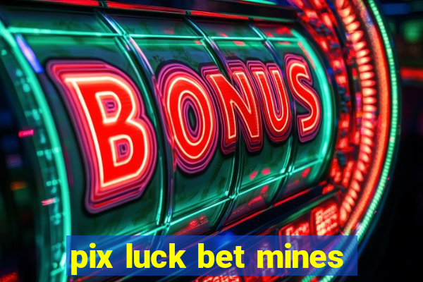 pix luck bet mines