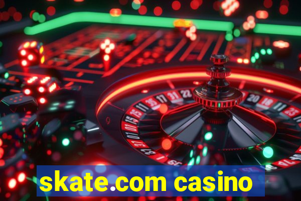 skate.com casino