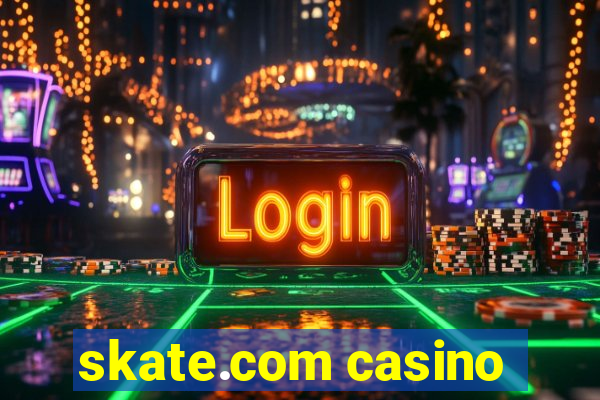 skate.com casino