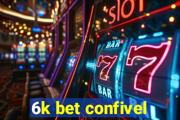 6k bet confivel