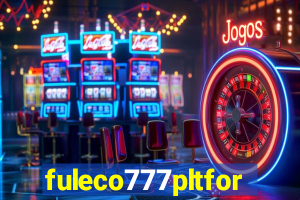 fuleco777pltfor