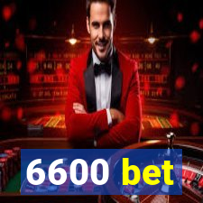 6600 bet