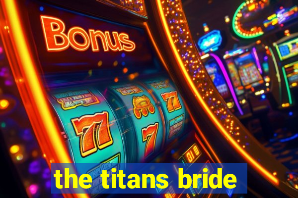 the titans bride