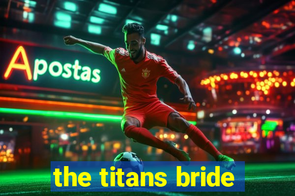 the titans bride
