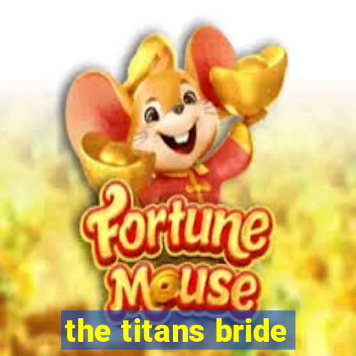 the titans bride