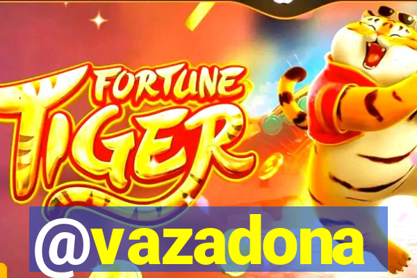 @vazadona