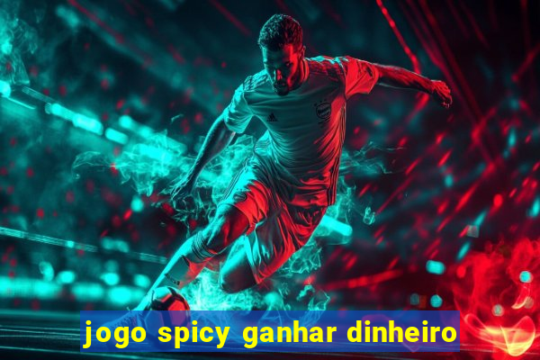 jogo spicy ganhar dinheiro