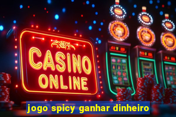 jogo spicy ganhar dinheiro