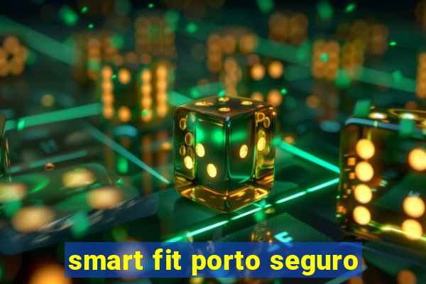 smart fit porto seguro