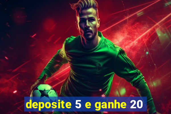 deposite 5 e ganhe 20