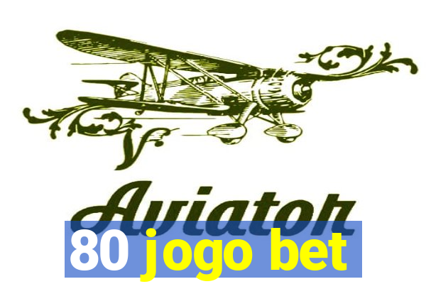 80 jogo bet