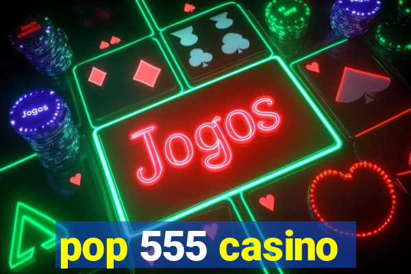 pop 555 casino