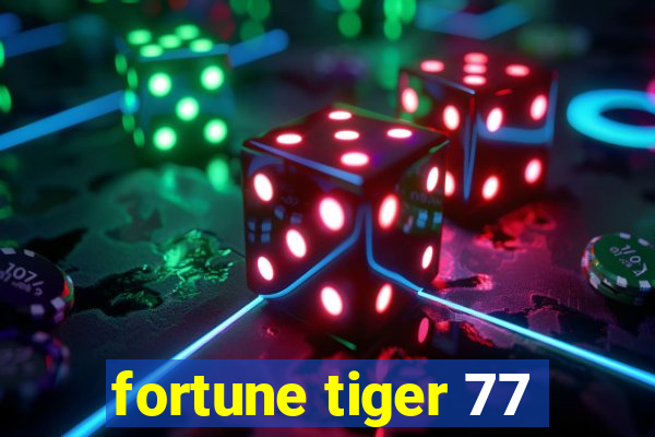 fortune tiger 77