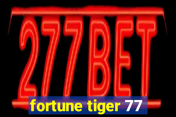 fortune tiger 77