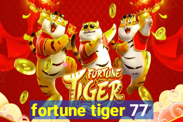 fortune tiger 77
