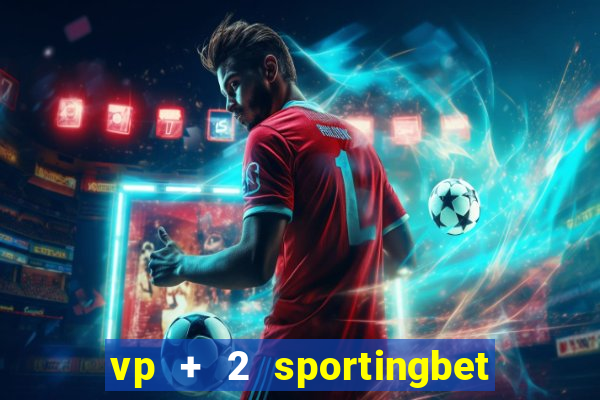 vp + 2 sportingbet o que significa