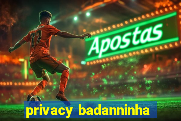 privacy badanninha