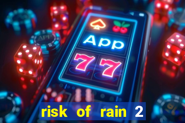 risk of rain 2 tier list