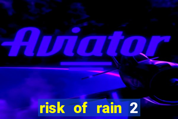 risk of rain 2 tier list