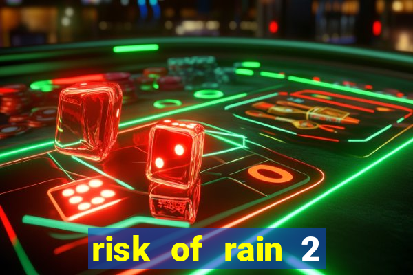 risk of rain 2 tier list