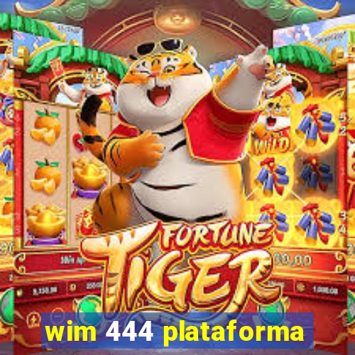 wim 444 plataforma