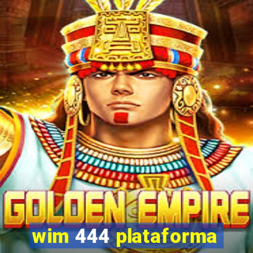 wim 444 plataforma