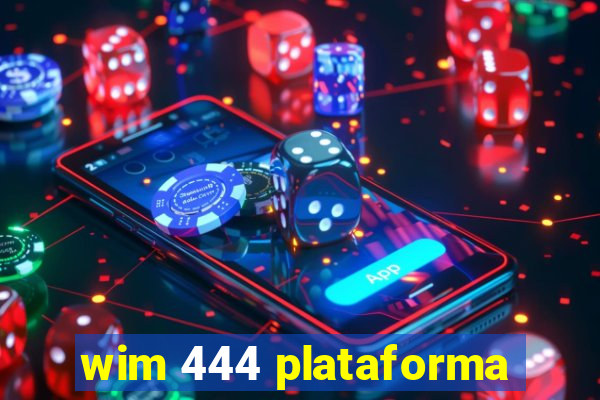 wim 444 plataforma