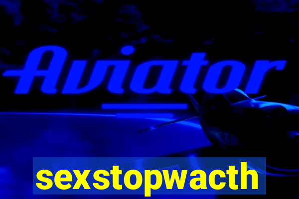 sexstopwacth