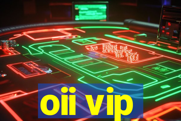 oii vip