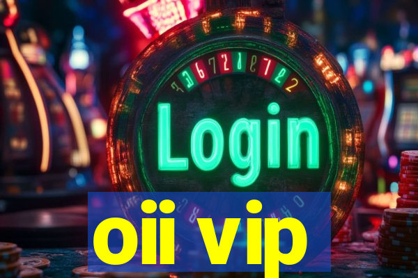 oii vip