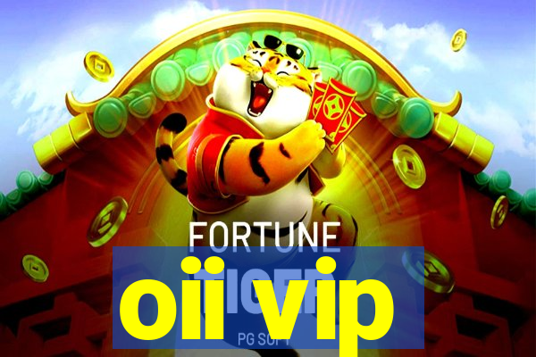 oii vip