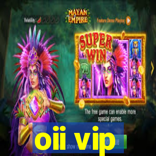 oii vip