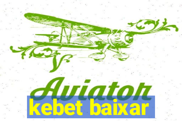 kebet baixar
