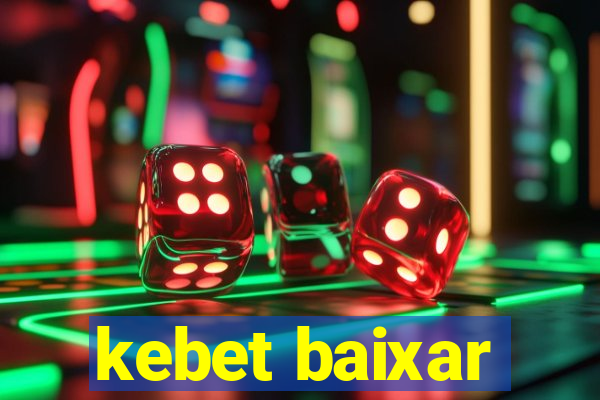kebet baixar