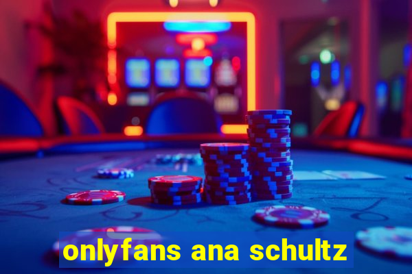 onlyfans ana schultz