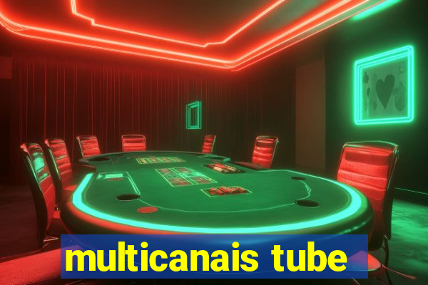 multicanais tube