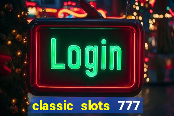 classic slots 777 paga mesmo