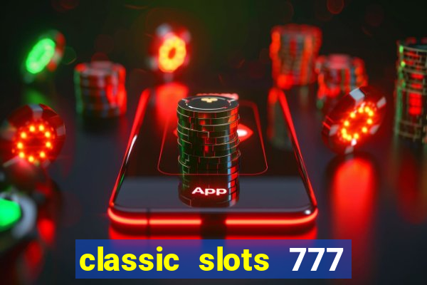 classic slots 777 paga mesmo
