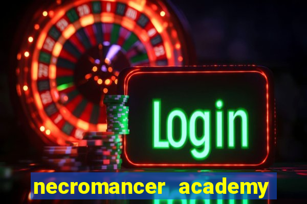 necromancer academy and the genius summoner 99