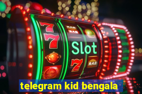 telegram kid bengala